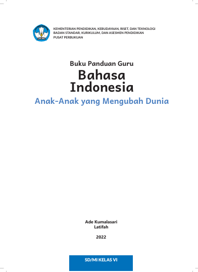 Buku Panduan Guru Bahasa Indonesia: Anak-Anak yang Mengubah Dunia untuk SD/MI Kelas VI